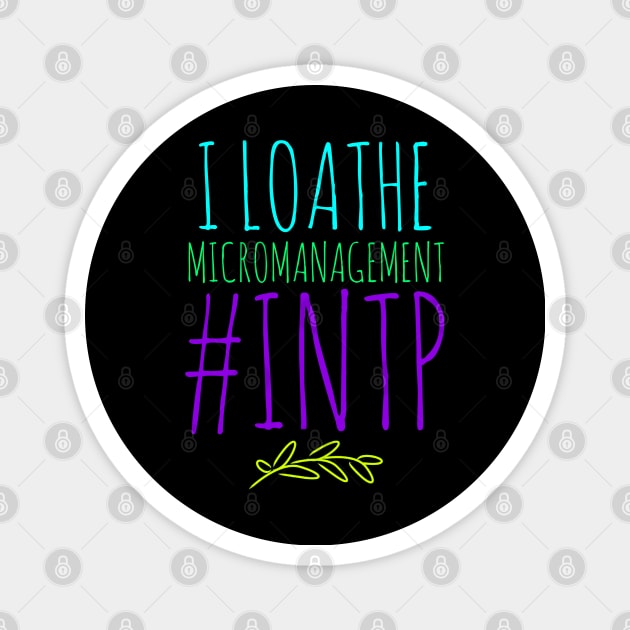 INTP I Loathe Micromanagement Magnet by coloringiship